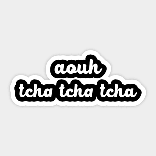 Aouh Tcha Tcha Tcha Sticker